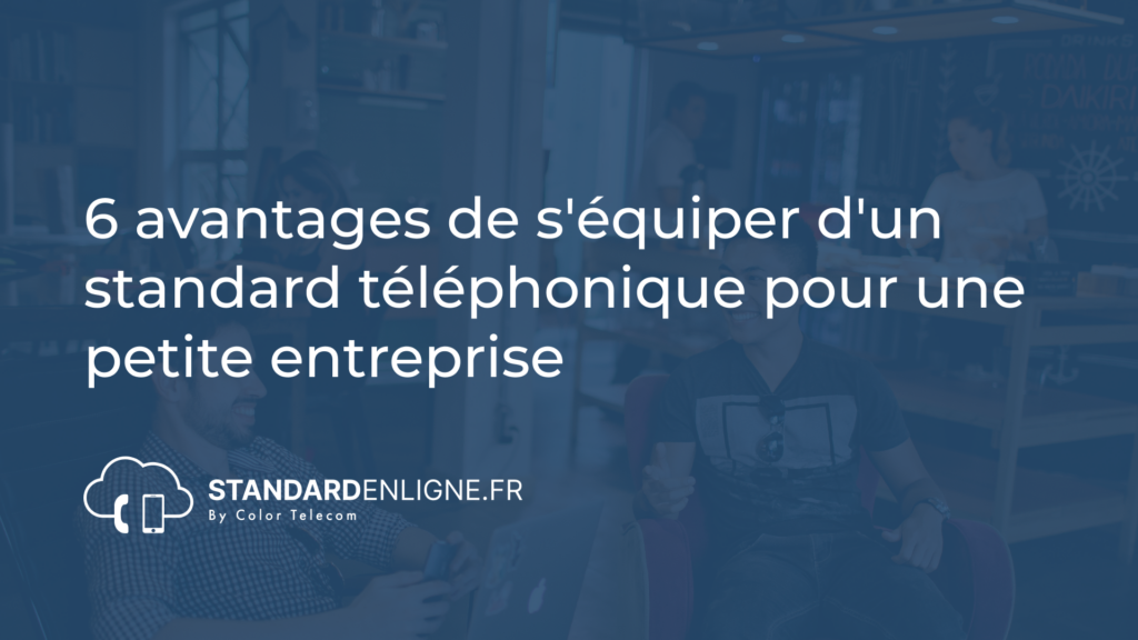 Image montrant 6 avantages de s'équiper d'un standard téléphonique pour une petite entreprise